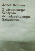 Z utraconego Wołynia do odzyskanego szczecina