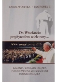 Karol Wojtyła. Do Wrocławia przybywałem wiele razy…