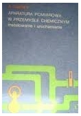 Aparatura pomiarowa w przemyśle chemicznym. Instalowanie i uruchamianie