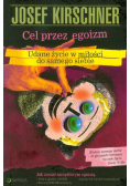 Cel przez egoizm. Udane życie w miłości do samego siebie