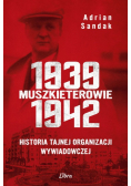 Muszkieterowie 1939 1942 Historia tajnej organizacji wywiadowczej