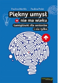 Piękny umysł nie ma wieku. Łamigłówki dla seniorów i nie tylko