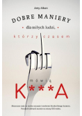 Dobre maniery dla miłych ludzi którzy czasem mówią K...A