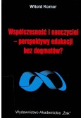 Współczesność i nauczyciel - perspektywy edukacji bez dogmatów?