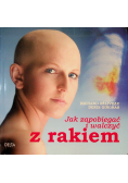 Jak zapobiegać i walczyć z rakiem