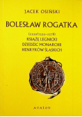 Bolesław Rogatka Książę legnicki