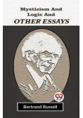 Mysticism And Logic And Other Essays