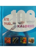 A to tylko 100 kalorii