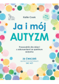 Ja i mój autyzm Przewodnik dla dzieci z zaburzeniami ze spektrum autyzmu