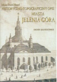 Historyczno topograficzny opis miasta Jelenia Góra