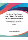 The Roots, Verb-Forms, And Primary Derivatives Of The Sanskrit Language