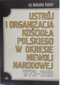 Ustrój i organizacja Kościoła Polskiego w okresie niewoli narodowej 1772 - 1918