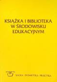 Książka i biblioteka w środowisku edukacyjnym