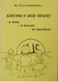 Dzieciom o Mszy Świętej w domu w Kościele na katechezie