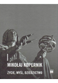 Mikołaj Kopernik - życie, myśl, dziedzictwo
