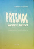 Przemoc wobec dzieci rozpoznawanie i przeciwdziałanie