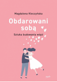 Obdarowani sobą Sztuka budowania więzi