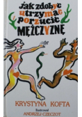 Jak zdobyć utrzymać porzucić mężczyznę