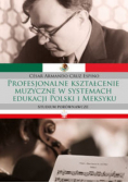 Profesjonalne kształcenie muzyczne w systemach edukacji Polski i Meksyku
