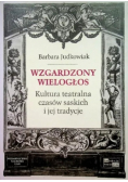 Wzgardzony wielogłos Kultura Teatralna czasów saskich i jej tradycje