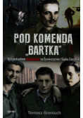 Greniuch Tomasz - Pod komendą Bartka