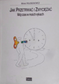 Jak przetrwać i zwyciężać Mój czas w moich rękach