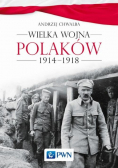 Wielka wojna Polaków 1914 - 1918