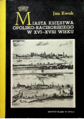 Miasta Księstwa Opolsko Raciborskiego w XVI XVIII wieku
