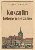 Koszalin Historie mało znane