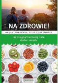 Na zdrowie Jak osiągnąć harmonię ciała ducha i umysłu