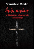 Śpij mężny w Katyniu Charkowie i Miednoje
