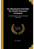 Die Metaphysik Und Ethik Des Pseudo-Dionysius Areopagita
