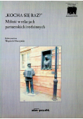 Kocha się raz Miłość w relacjach partnerskich i rodzinnych