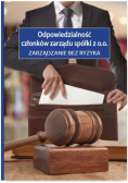 Odpowiedzialność członków zarządu spółki z o.o. Zarządzanie bez ryzyka