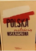 Polska miłością wskrzeszona