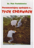 Porozmawiajmy spokojnie o ... Tych sprawach