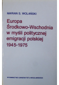 Europa Środkowo Wschodnia w myśli politycznej emigracji polskiej 1945-1975