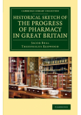 Historical Sketch of the Progress of Pharmacy in Great Britain