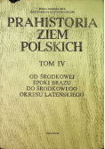 Prahistoria ziem polskich Tom IV Od środkowej epoki brązu do środkowego okresu lateńskiego
