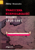 Krasuski Jerzy - Tragiczna niepodległość Polski 1918 - 1947