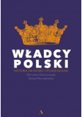 Władcy Polski Historia nowo opowiedziana