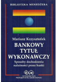 Bankowy tytuł wykonawczy Sposoby dochodzenia należności przez banki