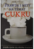 Prawda i mity na temat cukru źródło życia czy słodka trucizna