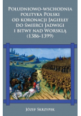 Południowo-wschodnia polityka Polski od koronacji Jagiełły do śmierci Jadwigi i bitwy nad Worsklą (1386-1399)