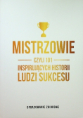 Mistrzowie czyli 101 inspirujących historii ludzi sukcesu