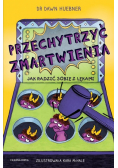 Przechytrzyć zmartwienia Jak radzić sobie z lękami