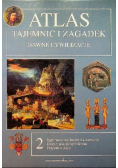 Atlas Tajemnic i zagadek Dawne cywilizacje