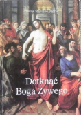 Dotknąć Boga Żywego