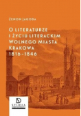O literaturze i życiu literackim wolnego miasta Krakowa 1816 - 1846