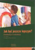 Jak być jeszcze lepszym Ewaluacja w edukacji